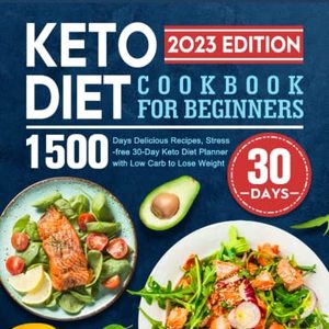 2023 Keto Diet Cookbook For Beginners: 1500 Delicious Recipes