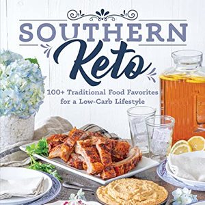 Southern Keto: 100 Traditional Food Favorites For A Low-Carb Lifestyle