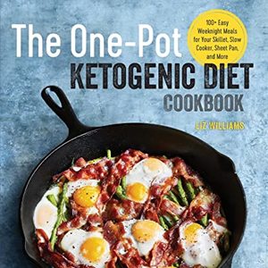 The One Pot Ketogenic Diet Cookbook: 100 Easy Weeknight Meals For Your Skillet And Slow Cooker