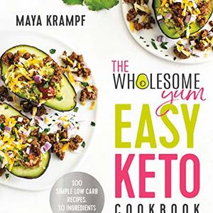 The Wholesome Yum Easy Keto Cookbook: 100 Simple Low Carb Recipes